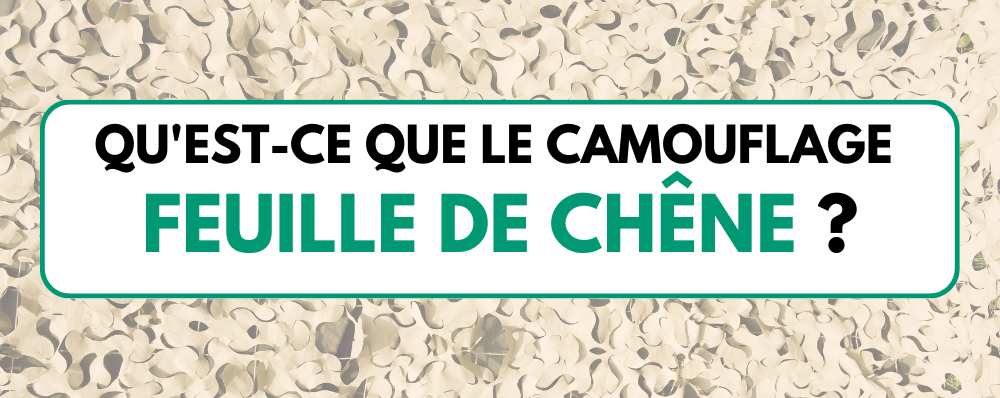 Qu'est ce que le camouflage feuille de chene ?